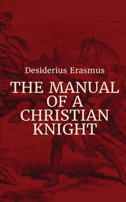 Manual of a Christian Knight - Erasmus, Desiderius