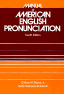 Manual of American English Pronunciation - Prator, Clifford H, and Robinett, Betty Wallace (Photographer), and American English Pronunciation (Photographer)