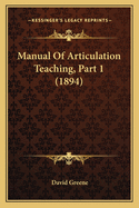 Manual Of Articulation Teaching, Part 1 (1894)