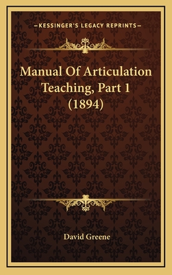 Manual of Articulation Teaching, Part 1 (1894) - Greene, David