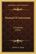 Manual Of Astronomy: A Textbook (1902)