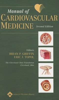 Manual of Cardiovascular Medicine - Topol, Eric J, and Griffin, Brian P, MD, Facc