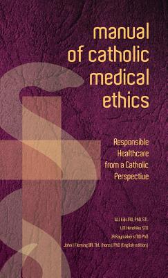 Manual of Catholic Medical Ethics - Eijk, Cardinal W J (Editor), and Hendriks, L J M (Editor), and Raymakers, J a (Editor)