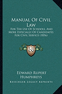 Manual Of Civil Law: For The Use Of Schools, And More Especially Of Candidates For Civil Service (1856)