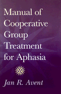 Manual of Cooperative Group Treatment for Aphasia - Avent, Jan