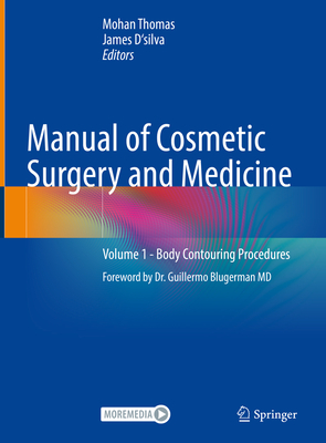 Manual of Cosmetic Surgery and Medicine: Volume 1 - Body Contouring Procedures - Thomas, Mohan (Editor), and D'silva, James (Editor)