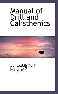 Manual of Drill and Calisthenics - Hughes, J Laughlin