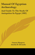 Manual Of Egyptian Archaeology: And Guide To The Study Of Antiquities In Egypt (1902)