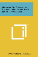 Manual Of Formulas, Recipes, Methods And Secret Processes