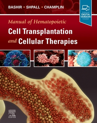 Manual of Hematopoietic Cell Transplantation and Cellular Therapies - Bashir, Qaiser, MD (Editor), and Shpall, Elizabeth J, MD (Editor), and Champlin, Richard E, MD (Editor)