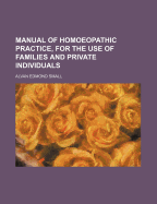 Manual of Homoeopathic Practice, for the Use of Families and Private Individuals