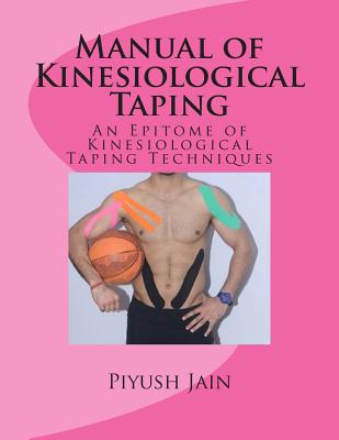 Manual of Kinesiological Taping: an epitome of kinesiology taping techniques - Jain Pt, Piyush