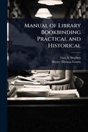 Manual of Library Bookbinding Practical and Historical