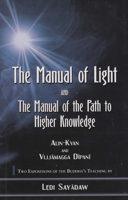 Manual of Light: AND The Manual of the Path to Higher Knowledge - Sayadaw, Ledi