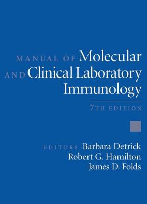 Manual of Molecular and Clinical Laboratory Immunology - Detrick, Barbara (Editor), and Hamilton, Robert G (Editor), and Folds, James D (Editor)