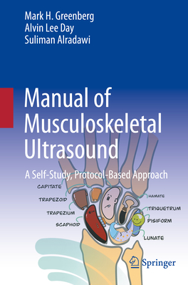 Manual of Musculoskeletal Ultrasound: A Self-Study, Protocol-Based Approach - Greenberg, Mark H., and Day, Alvin Lee, and Alradawi, Suliman