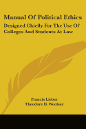 Manual Of Political Ethics: Designed Chiefly For The Use Of Colleges And Students At Law