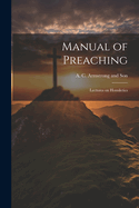 Manual of Preaching: Lectures on Homiletics