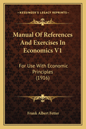 Manual Of References And Exercises In Economics V1: For Use With Economic Principles (1916)