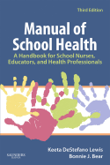 Manual of School Health: A Handbook for School Nurses, Educators, and Health Professionals - Lewis, Keeta DeStefano, RN, Msn, PhD, and Bear, Bonnie J, RN, Bsn, Ma