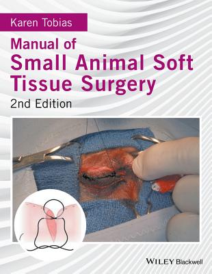 Manual of Small Animal Soft Tissue Surgery - Tobias, Karen