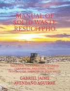 Manual of Solid Waste .Resucitpho.: Industrial Treatament of the Urban, Commercial, Industrial, Toxic, Pathological and Hospital Solid Waste.