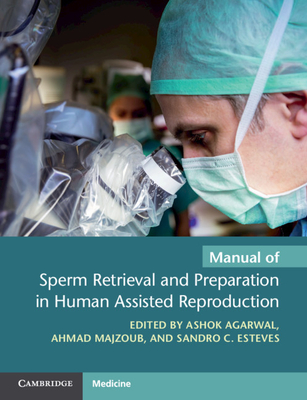 Manual of Sperm Retrieval and Preparation in Human Assisted Reproduction - Agarwal, Ashok (Editor), and Majzoub, Ahmad (Editor), and Esteves, Sandro C. (Editor)