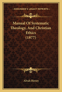 Manual Of Systematic Theology, And Christian Ethics (1877)