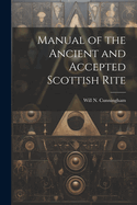 Manual of the Ancient and Accepted Scottish Rite