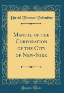 Manual of the Corporation of the City of New-York (Classic Reprint)