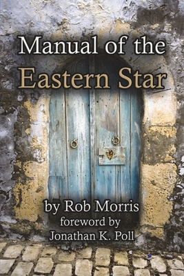 Manual of the Eastern Star - Poll, Jonathan K (Foreword by), and Morris, Rob