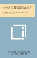 Manual of the Endurance of Metals Under Repeated Stress: A Summary of Views and Test Data with Instructions for Use