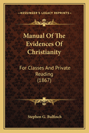 Manual Of The Evidences Of Christianity: For Classes And Private Reading (1867)