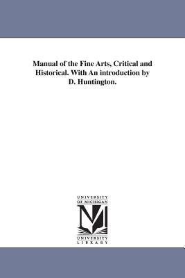 Manual of the Fine Arts, Critical and Historical. With An introduction by D. Huntington. - Huntington, Daniel