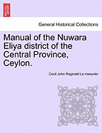 Manual of the Nuwara Eliya District of the Central Province, Ceylon. - Le Mesurier, Cecil John Reginald