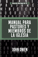 Manual para Pastores y Miembros de la Iglesia: La Adoracion Congregacional y Disciplina Eclesiastica