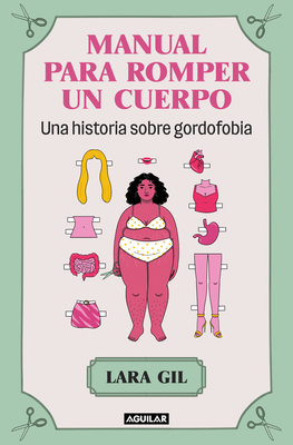 Manual Para Romper Un Cuerpo / Handbook for Breaking Apart a Body - Gil, Lara