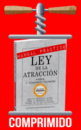 Manual Prctico de la Ley de la Atraccin: Versin Comprimida