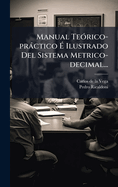 Manual Te?3rico-pr?ctico ? Ilustrado Del Sistema Metrico-decimal...