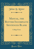 Manual, the Rotter Incomplete Sentences Blank: College Form (Classic Reprint)