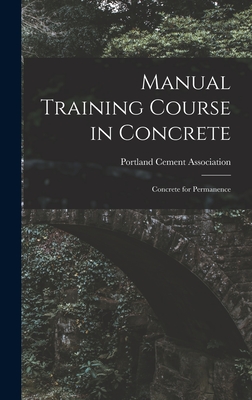 Manual Training Course in Concrete: Concrete for Permanence - Portland Cement Association (Creator)