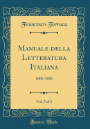 Manuale Della Letteratura Italiana, Vol. 3 of 3: 1600-1850 (Classic Reprint)