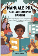 Manuale PDA sull'autismo per Bambini: Guida Interattiva su come gestire l'ansia, controllare le Emozioni e rafforzare l'autostima
