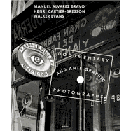 Manuel Alvarez Bravo, Henri Cartier-Bresson and Walker Evans: Documentary and Anti-Graphic Photographs: A Reconstruction of the 1935 Exhibition at the Julien Levy Gallery in New York