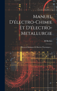 Manuel D'lectro-Chimie Et D'lectro-Metallurgie: lectro-Chimiques Et lectro-Thermiques ...