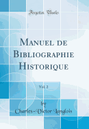 Manuel de Bibliographie Historique, Vol. 2 (Classic Reprint)