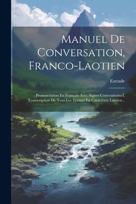 Manuel De Conversation, Franco-laotien: Prononciation En Franais Avec Signes Conventionnel, Transcription De Tous Les Termes En Caractres Laotien... - (Doctor ), Estrade