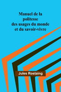 Manuel de la politesse des usages du monde et du savoir-vivre