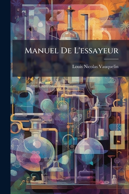 Manuel De L'essayeur - Vauquelin, Louis Nicolas