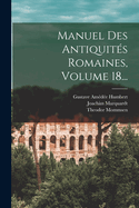 Manuel Des Antiquites Romaines, Volume 18...